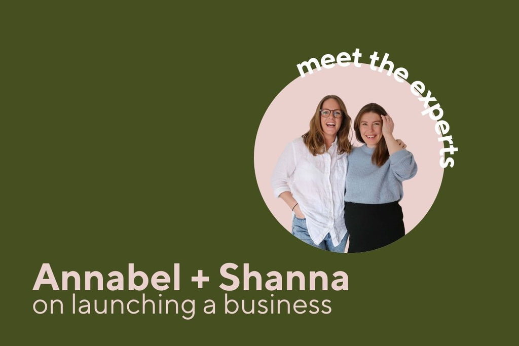 Meet the Experts - Annabel + Shanna on Launching a Business